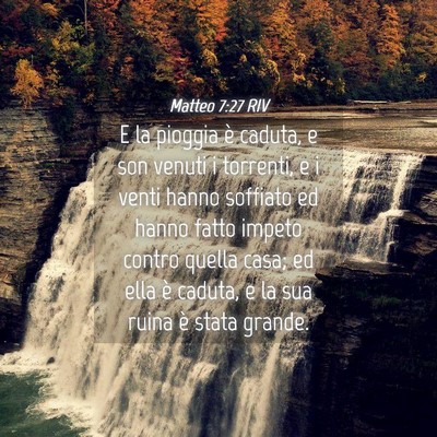 Picture 04 - Matteo 7:27 RIV - E la pioggia è caduta, e son venuti i torrenti, - Bible Verse Picture