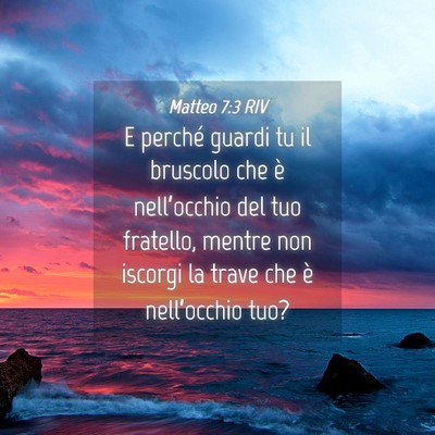 Picture 04 - Matteo 7:3 RIV - E perché guardi tu il bruscolo che è - Bible Verse Picture
