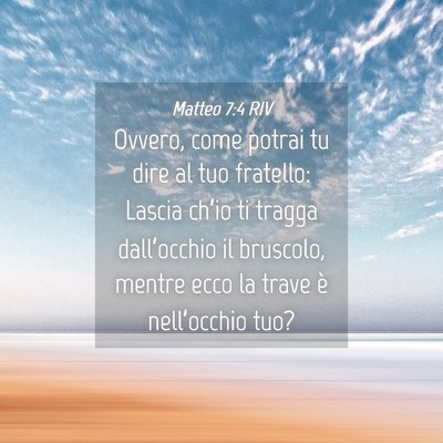 Picture 04 - Matteo 7:4 RIV - Ovvero, come potrai tu dire al tuo fratello: - Bible Verse Picture