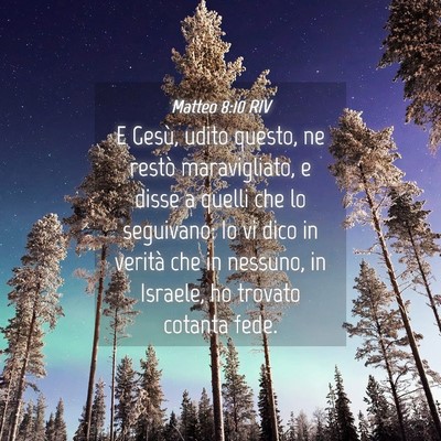 Picture 04 - Matteo 8:10 RIV - E Gesù, udito questo, ne restò maravigliato, e - Bible Verse Picture
