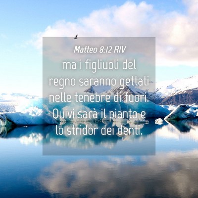 Picture 04 - Matteo 8:12 RIV - ma i figliuoli del regno saranno gettati nelle - Bible Verse Picture