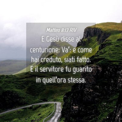 Picture 04 - Matteo 8:13 RIV - E Gesù disse al centurione: Va’: e come hai - Bible Verse Picture