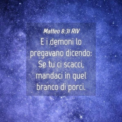 Picture 04 - Matteo 8:31 RIV - E i demoni lo pregavano dicendo: Se tu ci scacci, - Bible Verse Picture