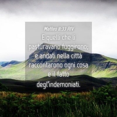 Picture 04 - Matteo 8:33 RIV - E quelli che li pasturavano fuggirono; e andati - Bible Verse Picture