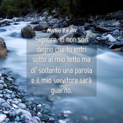 Picture 04 - Matteo 8:8 RIV - Signore, io non son degno che tu entri sotto al - Bible Verse Picture