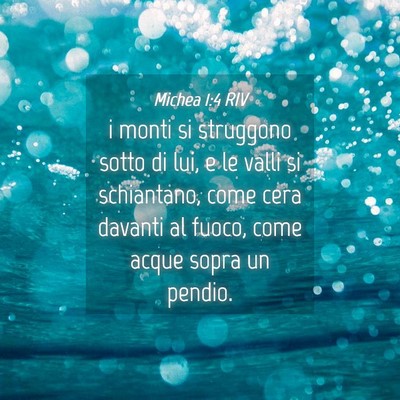 Picture 04 - Michea 1:4 RIV - i monti si struggono sotto di lui, e le valli si - Bible Verse Picture