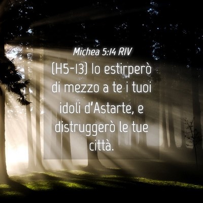 Picture 04 - Michea 5:14 RIV - (H5-13) Io estirperò di mezzo a te i tuoi idoli - Bible Verse Picture