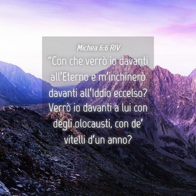 Picture 04 - Michea 6:6 RIV - “Con che verrò io davanti all’Eterno e - Bible Verse Picture
