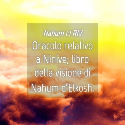 Picture 04 - Nahum 1:1 RIV - Oracolo relativo a Ninive; libro della visione di - Bible Verse Picture