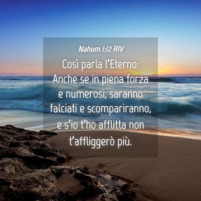 Picture 04 - Nahum 1:12 RIV - Così parla l’Eterno: Anche se in piena forza e - Bible Verse Picture
