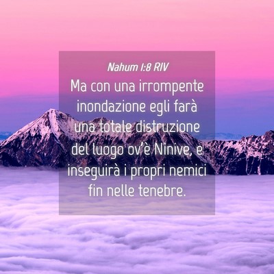 Picture 04 - Nahum 1:8 RIV - Ma con una irrompente inondazione egli farà una - Bible Verse Picture