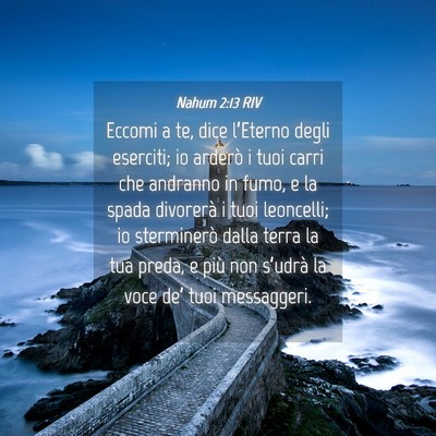 Picture 04 - Nahum 2:13 RIV - Eccomi a te, dice l’Eterno degli eserciti; io - Bible Verse Picture