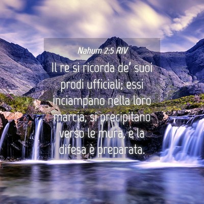 Picture 04 - Nahum 2:5 RIV - Il re si ricorda de’ suoi prodi ufficiali; essi - Bible Verse Picture