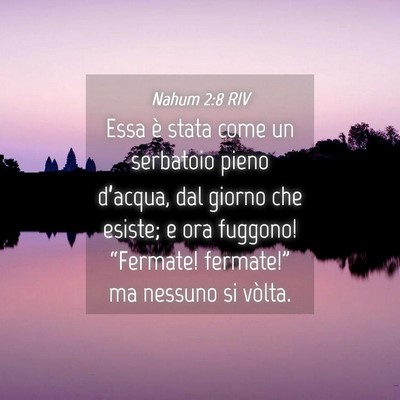 Picture 04 - Nahum 2:8 RIV - Essa è stata come un serbatoio pieno d’acqua, - Bible Verse Picture