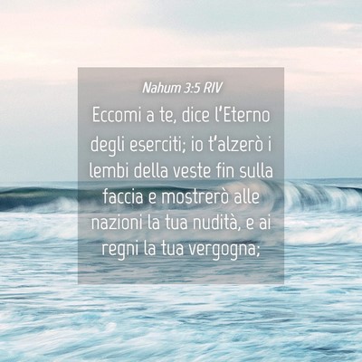 Picture 04 - Nahum 3:5 RIV - Eccomi a te, dice l’Eterno degli eserciti; io - Bible Verse Picture