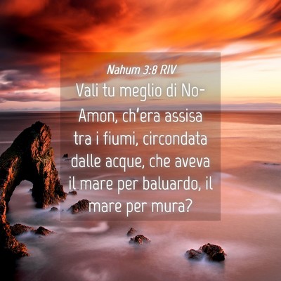 Picture 04 - Nahum 3:8 RIV - Vali tu meglio di No-Amon, ch’era assisa tra i - Bible Verse Picture