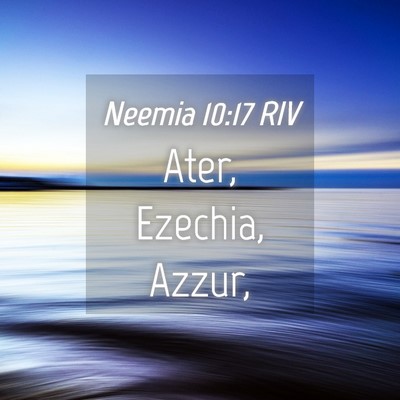 Picture 04 - Neemia 10:17 RIV - Ater, Ezechia, - Bible Verse Picture