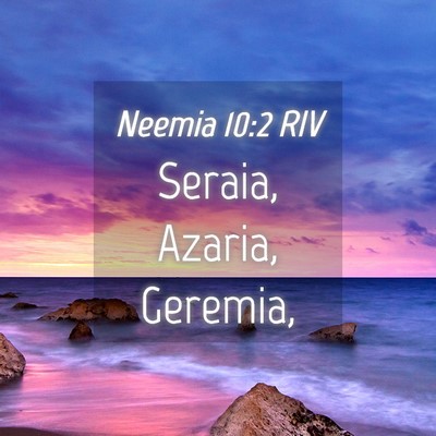 Picture 04 - Neemia 10:2 RIV - Seraia, Azaria, - Bible Verse Picture