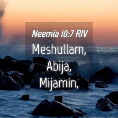 Picture 04 - Neemia 10:7 RIV - Meshullam, Abija, - Bible Verse Picture