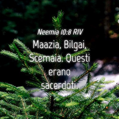 Picture 04 - Neemia 10:8 RIV - Maazia, Bilgai, Scemaia. Questi erano - Bible Verse Picture