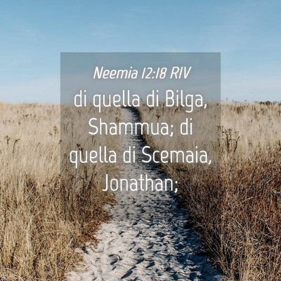 Picture 04 - Neemia 12:18 RIV - di quella di Bilga, Shammua; di quella di - Bible Verse Picture