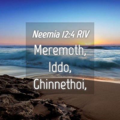 Picture 04 - Neemia 12:4 RIV - Meremoth, Iddo, - Bible Verse Picture