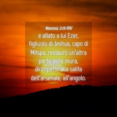Picture 04 - Neemia 3:19 RIV - e allato a lui Ezer, figliuolo di Jeshua, capo di - Bible Verse Picture