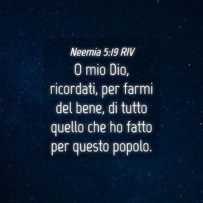 Picture 04 - Neemia 5:19 RIV - O mio Dio, ricordati, per farmi del bene, di - Bible Verse Picture