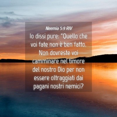 Picture 04 - Neemia 5:9 RIV - Io dissi pure: “Quello che voi fate non è ben - Bible Verse Picture