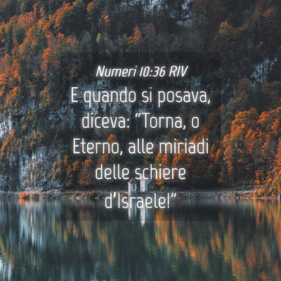 Picture 04 - Numeri 10:36 RIV - E quando si posava, diceva: “Torna, o Eterno, - Bible Verse Picture