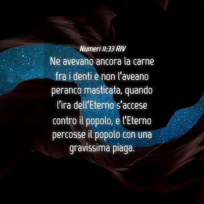 Picture 04 - Numeri 11:33 RIV - Ne avevano ancora la carne fra i denti e non - Bible Verse Picture