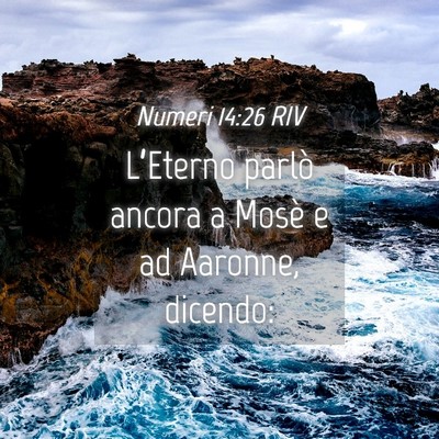 Picture 04 - Numeri 14:26 RIV - L’Eterno parlò ancora a Mosè e ad Aaronne, - Bible Verse Picture