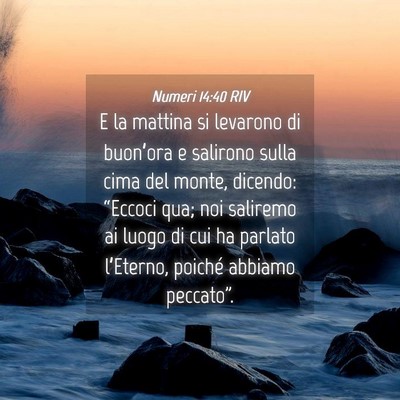 Picture 04 - Numeri 14:40 RIV - E la mattina si levarono di buon’ora e salirono - Bible Verse Picture