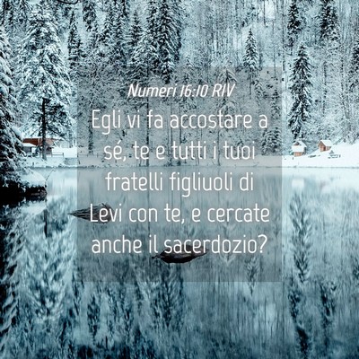 Picture 04 - Numeri 16:10 RIV - Egli vi fa accostare a sé, te e tutti i tuoi - Bible Verse Picture