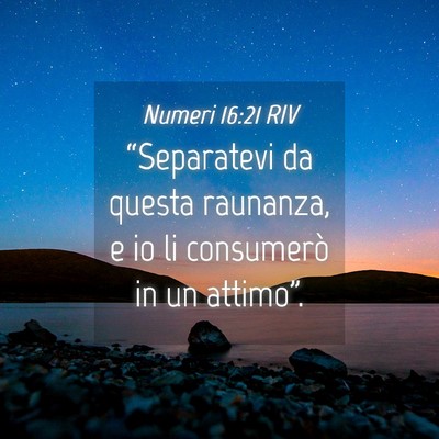 Picture 04 - Numeri 16:21 RIV - “Separatevi da questa raunanza, e io li - Bible Verse Picture
