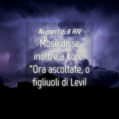Picture 04 - Numeri 16:8 RIV - Mosè disse inoltre a Kore: “Ora ascoltate, o - Bible Verse Picture