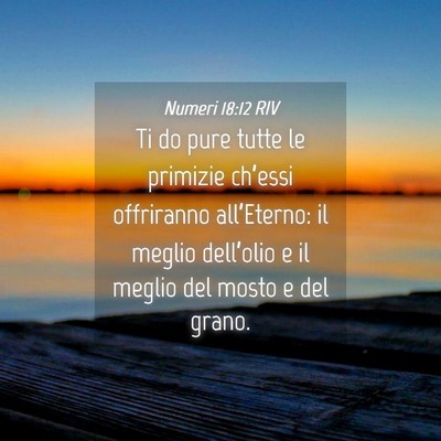 Picture 04 - Numeri 18:12 RIV - Ti do pure tutte le primizie ch’essi offriranno - Bible Verse Picture