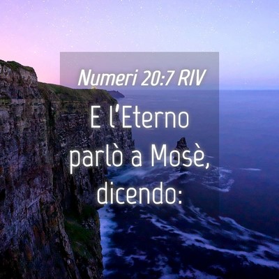 Picture 04 - Numeri 20:7 RIV - E l’Eterno parlò a Mosè, - Bible Verse Picture