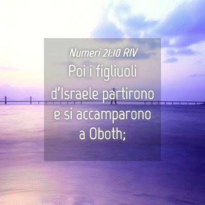 Picture 04 - Numeri 21:10 RIV - Poi i figliuoli d’Israele partirono e si - Bible Verse Picture