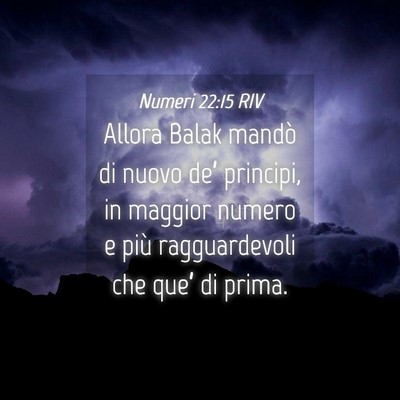 Picture 04 - Numeri 22:15 RIV - Allora Balak mandò di nuovo de’ principi, in - Bible Verse Picture
