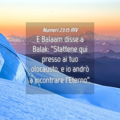 Picture 04 - Numeri 23:15 RIV - E Balaam disse a Balak: “Stattene qui presso ai - Bible Verse Picture