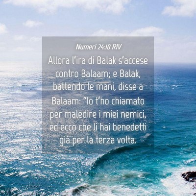 Picture 04 - Numeri 24:10 RIV - Allora l’ira di Balak s’accese contro Balaam; - Bible Verse Picture