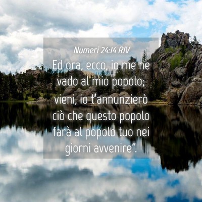 Picture 04 - Numeri 24:14 RIV - Ed ora, ecco, io me ne vado al mio popolo; vieni, - Bible Verse Picture