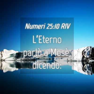 Picture 04 - Numeri 25:10 RIV - L’Eterno parlò a Mosè, - Bible Verse Picture