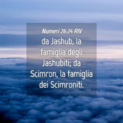 Picture 04 - Numeri 26:24 RIV - da Jashub, la famiglia degli Jashubiti; da - Bible Verse Picture