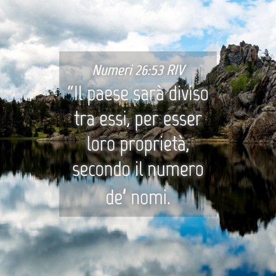 Picture 04 - Numeri 26:53 RIV - “Il paese sarà diviso tra essi, per esser loro - Bible Verse Picture