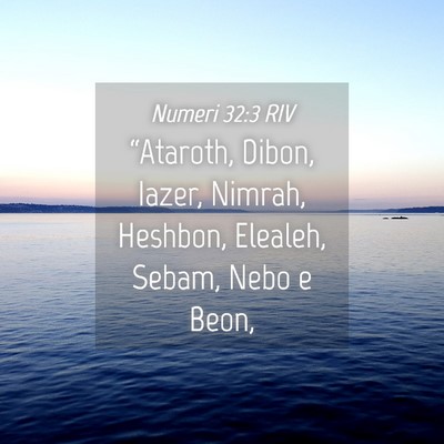 Picture 04 - Numeri 32:3 RIV - “Ataroth, Dibon, Iazer, Nimrah, Heshbon, - Bible Verse Picture