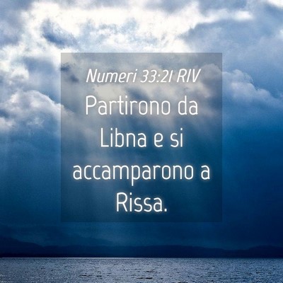 Picture 04 - Numeri 33:21 RIV - Partirono da Libna e si accamparono a - Bible Verse Picture