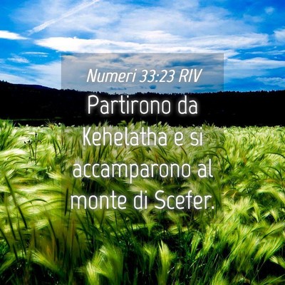 Picture 04 - Numeri 33:23 RIV - Partirono da Kehelatha e si accamparono al monte - Bible Verse Picture