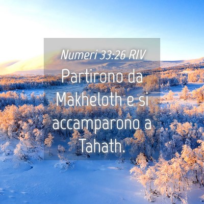 Picture 04 - Numeri 33:26 RIV - Partirono da Makheloth e si accamparono a - Bible Verse Picture